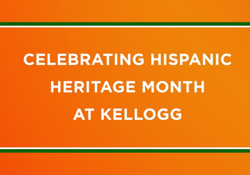 To recognize Hispanic Heritage Month, Inside Kellogg will be featuring the diverse perspectives and reflections from Kellogg’s Hispanic and Latinx communities.